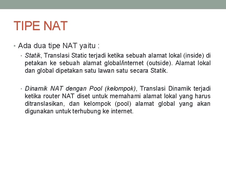 TIPE NAT • Ada dua tipe NAT yaitu : • Statik, Translasi Static terjadi