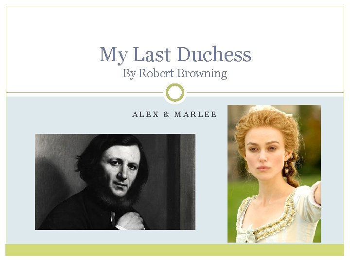 My Last Duchess By Robert Browning ALEX & MARLEE 