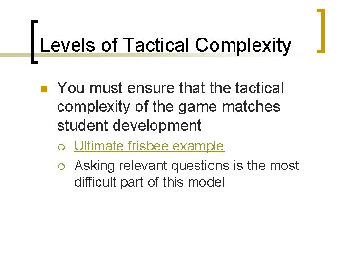 Levels of Tactical Complexity n You must ensure that the tactical complexity of the