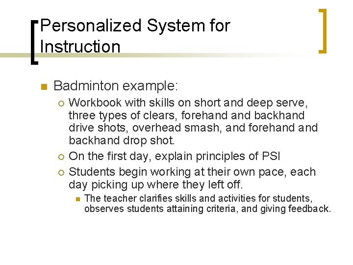 Personalized System for Instruction n Badminton example: ¡ ¡ ¡ Workbook with skills on