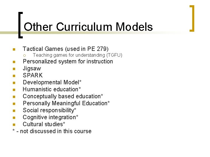 Other Curriculum Models n Tactical Games (used in PE 279) ¡ Teaching games for