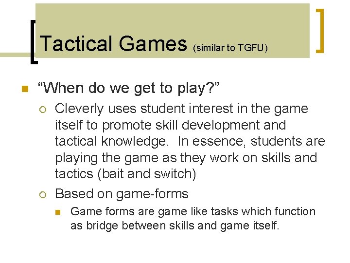 Tactical Games (similar to TGFU) n “When do we get to play? ” ¡