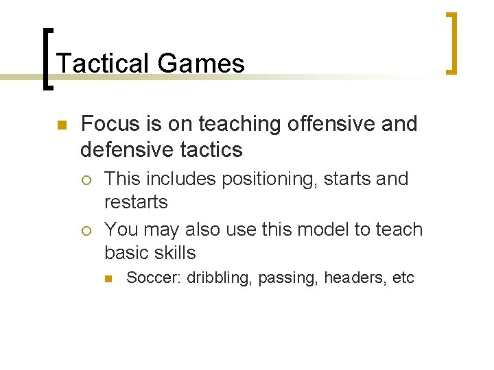 Tactical Games n Focus is on teaching offensive and defensive tactics ¡ ¡ This