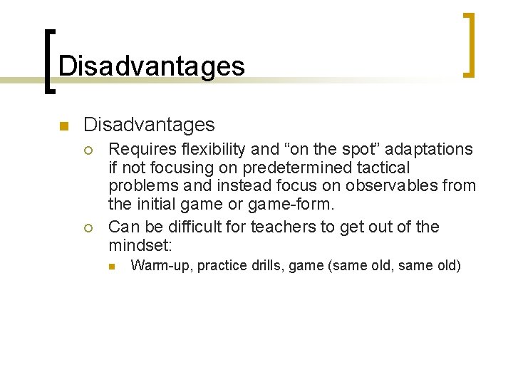 Disadvantages n Disadvantages ¡ ¡ Requires flexibility and “on the spot” adaptations if not