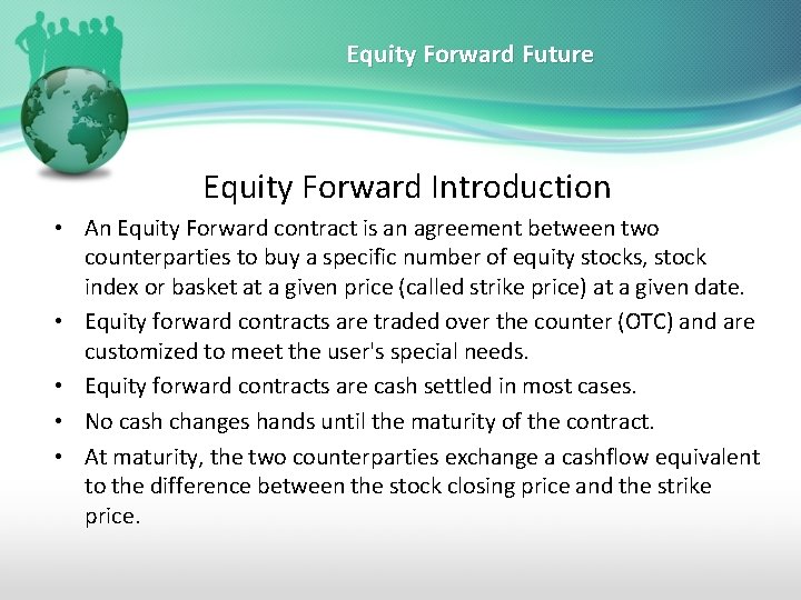 Equity Forward Future Equity Forward Introduction • An Equity Forward contract is an agreement