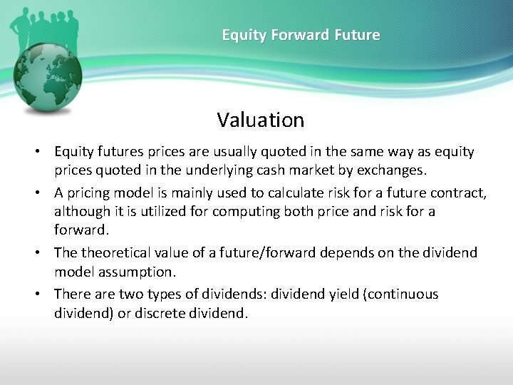 Equity Forward Future Valuation • Equity futures prices are usually quoted in the same