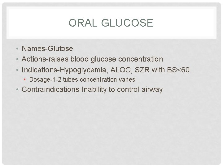 ORAL GLUCOSE • Names-Glutose • Actions-raises blood glucose concentration • Indications-Hypoglycemia, ALOC, SZR with ORAL GLUCOSE • Names-Glutose • Actions-raises blood glucose concentration • Indications-Hypoglycemia, ALOC, SZR with