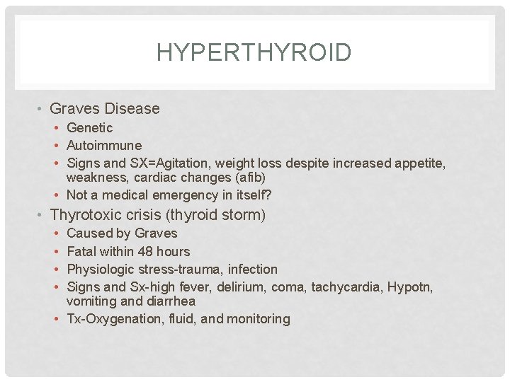HYPERTHYROID • Graves Disease • Genetic • Autoimmune • Signs and SX=Agitation, weight loss HYPERTHYROID • Graves Disease • Genetic • Autoimmune • Signs and SX=Agitation, weight loss