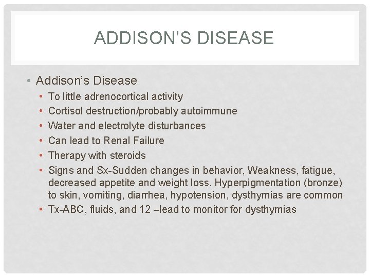 ADDISON’S DISEASE • Addison’s Disease • • • To little adrenocortical activity Cortisol destruction/probably ADDISON’S DISEASE • Addison’s Disease • • • To little adrenocortical activity Cortisol destruction/probably