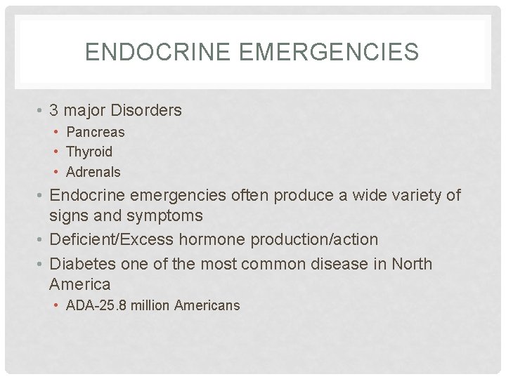ENDOCRINE EMERGENCIES • 3 major Disorders • Pancreas • Thyroid • Adrenals • Endocrine ENDOCRINE EMERGENCIES • 3 major Disorders • Pancreas • Thyroid • Adrenals • Endocrine