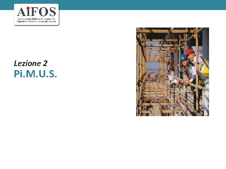 Lezione 2 Pi. M. U. S. 