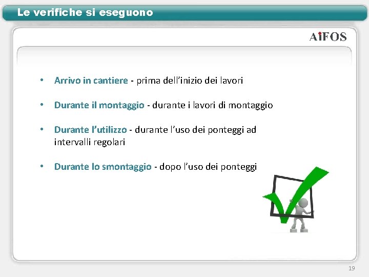 Le verifiche si eseguono • Arrivo in cantiere - prima dell’inizio dei lavori •