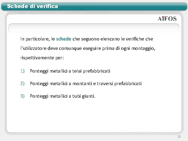 Schede di verifica In particolare, le schede che seguono elencano le verifiche l’utilizzatore deve