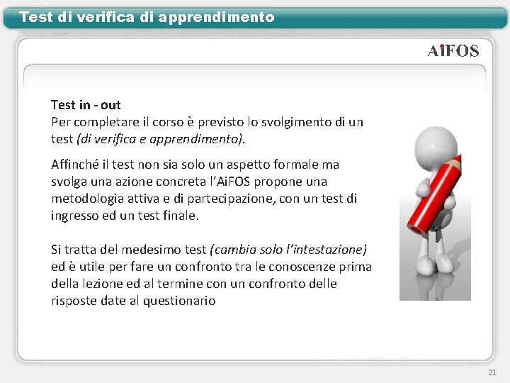 Test di verifica di apprendimento Test in - out Per completare il corso è Test di verifica di apprendimento Test in - out Per completare il corso è