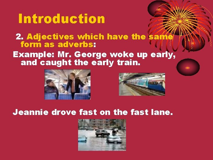Introduction 2. Adjectives which have the same form as adverbs: Example: Mr. George woke Introduction 2. Adjectives which have the same form as adverbs: Example: Mr. George woke