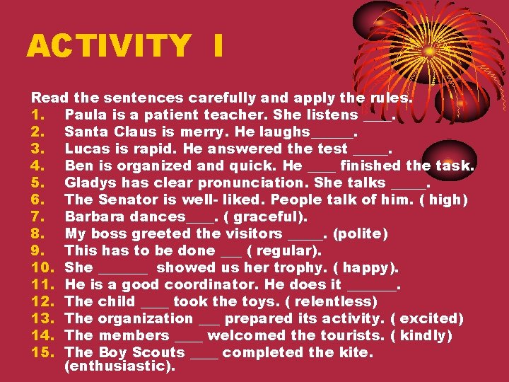 ACTIVITY I Read the sentences carefully and apply the rules. 1. Paula is a
