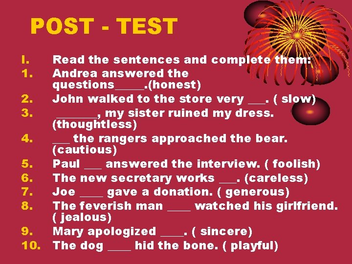 POST - TEST I. 1. Read the sentences and complete them: Andrea answered the