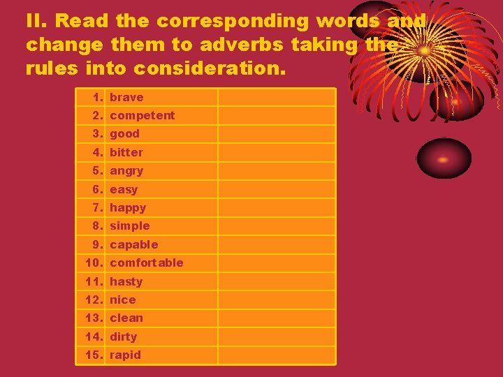 II. Read the corresponding words and change them to adverbs taking the rules into II. Read the corresponding words and change them to adverbs taking the rules into