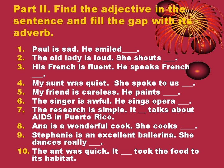 Part II. Find the adjective in the sentence and fill the gap with its Part II. Find the adjective in the sentence and fill the gap with its