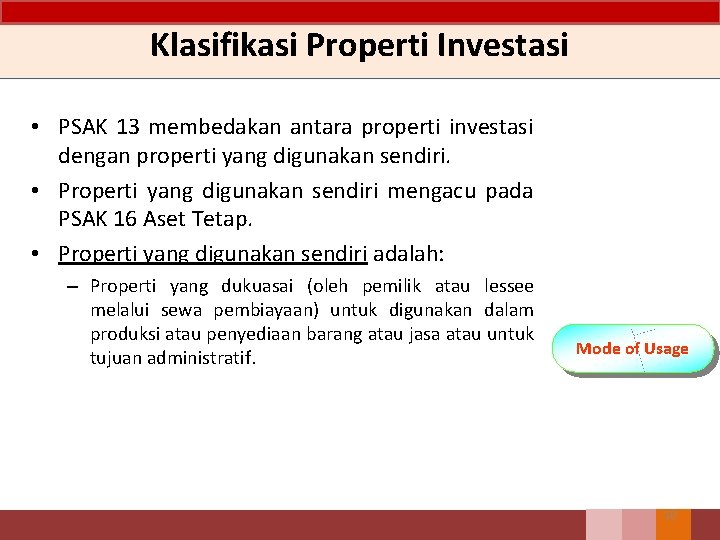 Klasifikasi Properti Investasi • PSAK 13 membedakan antara properti investasi dengan properti yang digunakan