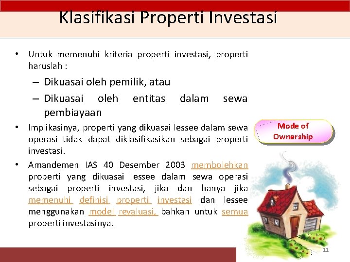 Klasifikasi Properti Investasi • Untuk memenuhi kriteria properti investasi, properti haruslah : – Dikuasai