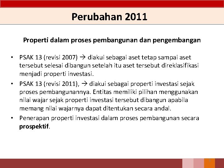 Perubahan 2011 Properti dalam proses pembangunan dan pengembangan • PSAK 13 (revisi 2007) diakui
