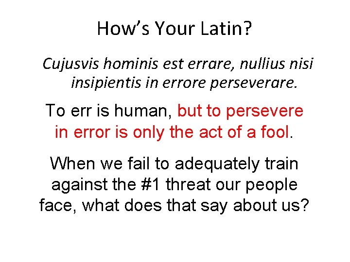 How’s Your Latin? Cujusvis hominis est errare, nullius nisi insipientis in errore perseverare. To