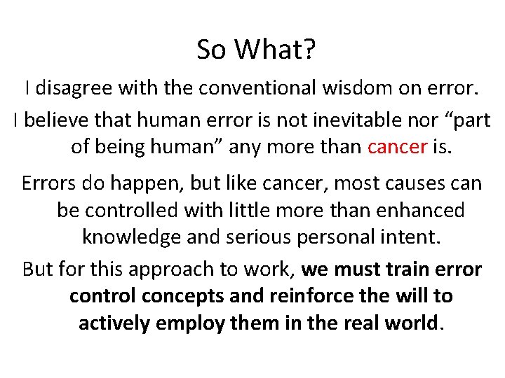 So What? I disagree with the conventional wisdom on error. I believe that human