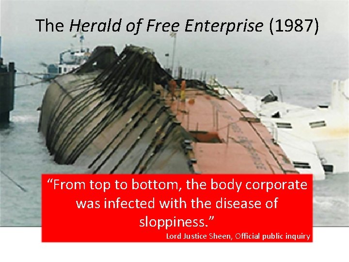 The Herald of Free Enterprise (1987) “From top to bottom, the body corporate was