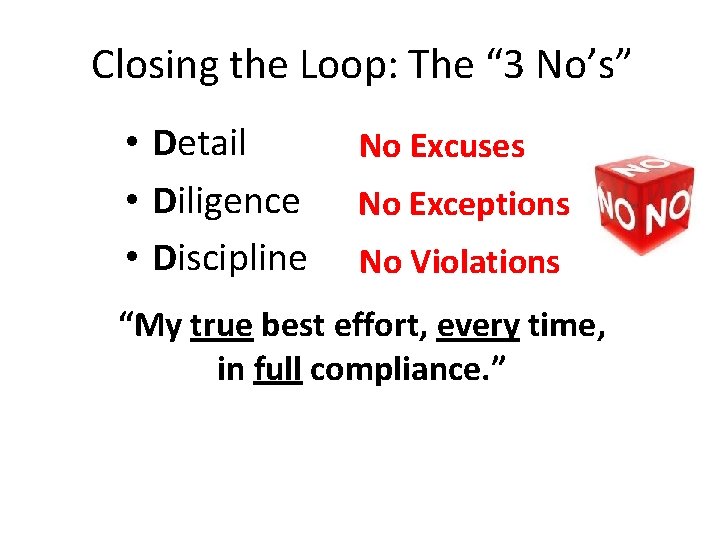 Closing the Loop: The “ 3 No’s” • Detail • Diligence • Discipline No