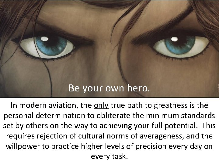 Be your own hero. In modern aviation, the only true path to greatness is