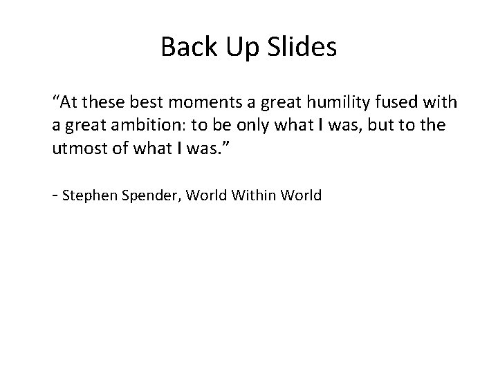 Back Up Slides “At these best moments a great humility fused with a great