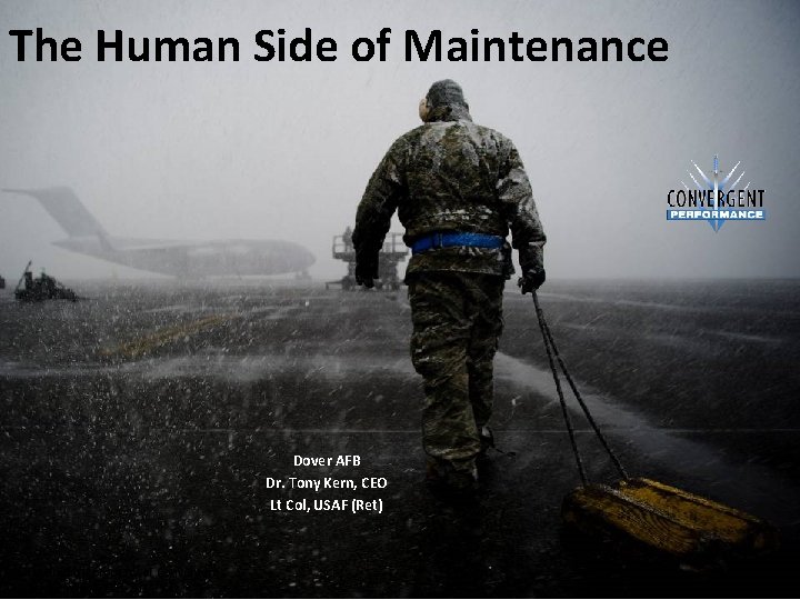 The Human Side of Maintenance Dover AFB Dr. Tony Kern, CEO Lt Col, USAF