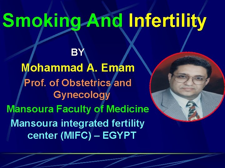 Smoking And Infertility BY Mohammad A. Emam Prof. of Obstetrics and Gynecology Mansoura Faculty
