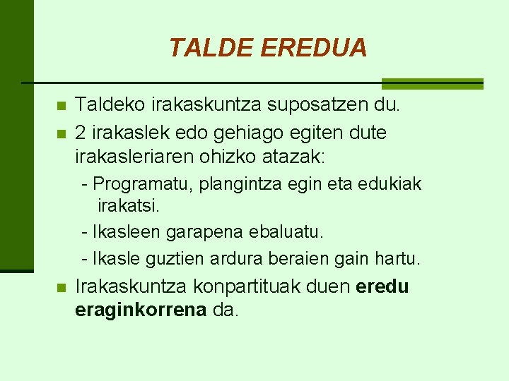 TALDE EREDUA n n Taldeko irakaskuntza suposatzen du. 2 irakaslek edo gehiago egiten dute