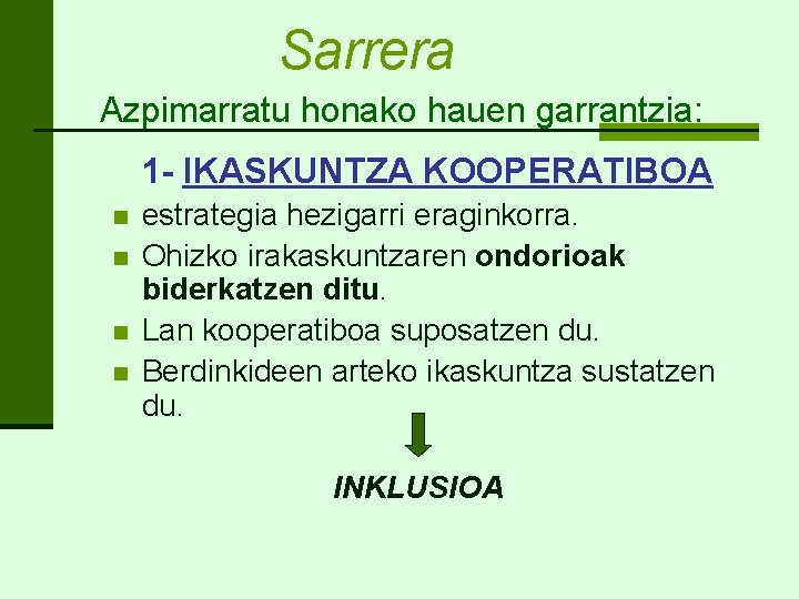 Sarrera Azpimarratu honako hauen garrantzia: 1 - IKASKUNTZA KOOPERATIBOA n n estrategia hezigarri eraginkorra.