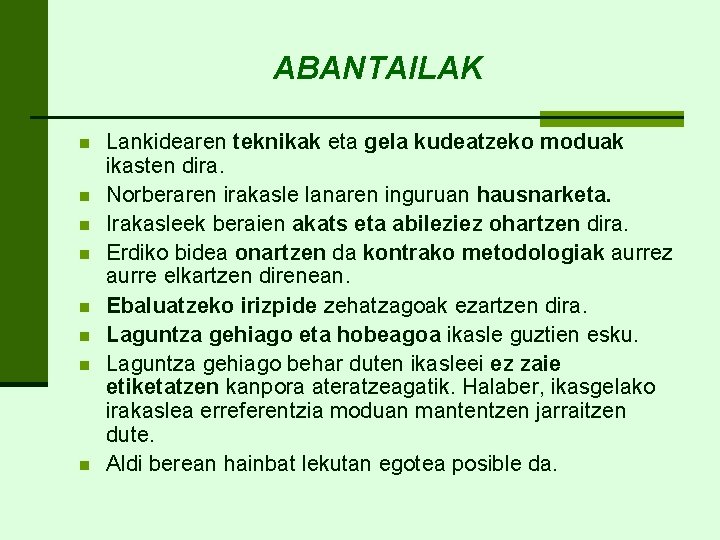 ABANTAILAK n n n n Lankidearen teknikak eta gela kudeatzeko moduak ikasten dira. Norberaren