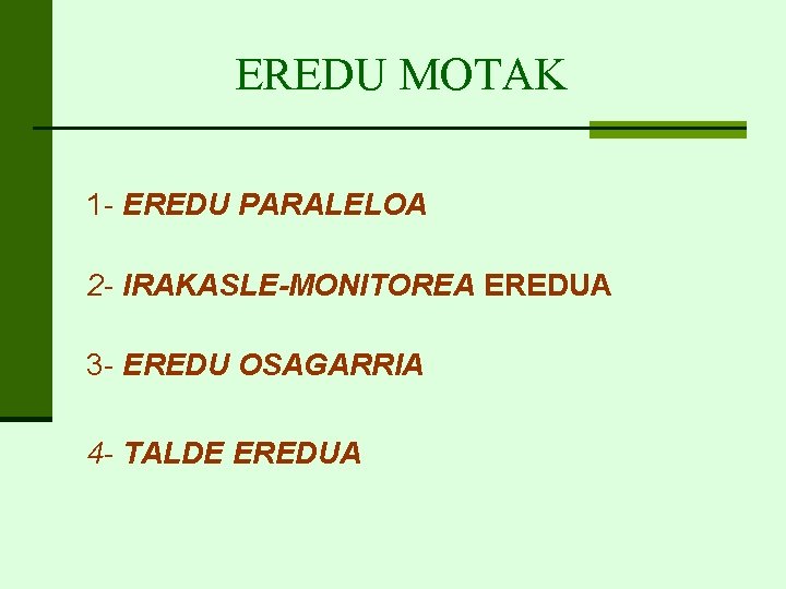 EREDU MOTAK 1 - EREDU PARALELOA 2 - IRAKASLE-MONITOREA EREDUA 3 - EREDU OSAGARRIA