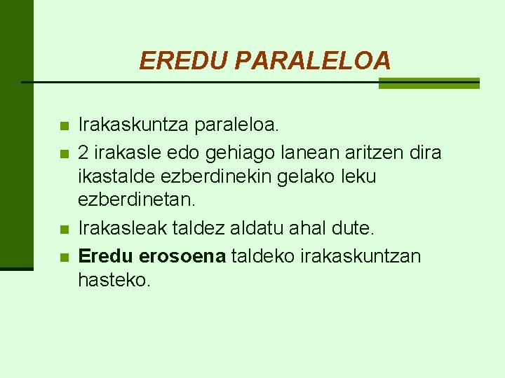 EREDU PARALELOA n n Irakaskuntza paraleloa. 2 irakasle edo gehiago lanean aritzen dira ikastalde