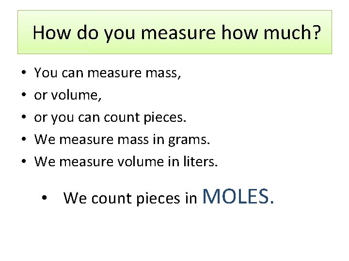 How do you measure how much? • • • You can measure mass, or