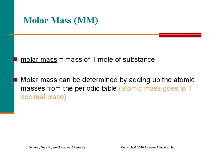 Molar Mass (MM) n molar mass = mass of 1 mole of substance n