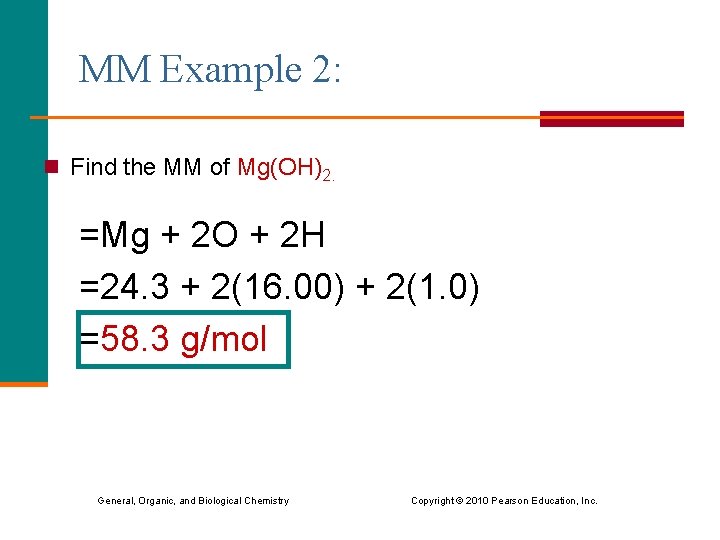 MM Example 2: n Find the MM of Mg(OH)2. =Mg + 2 O +