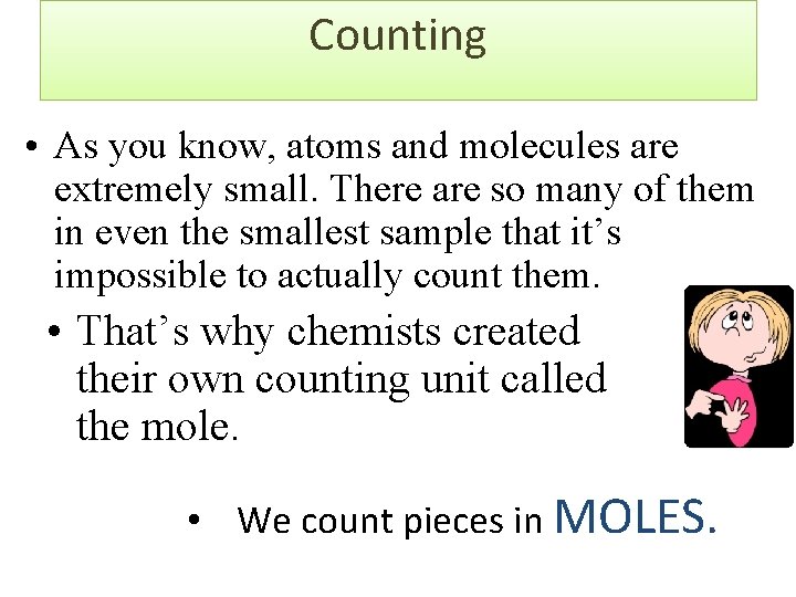 Counting • As you know, atoms and molecules are extremely small. There are so