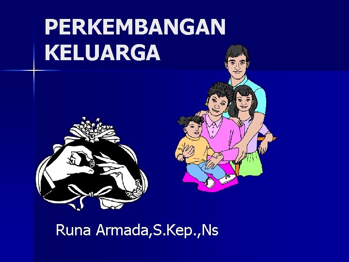 PERKEMBANGAN KELUARGA Runa Armada, S. Kep. , Ns 