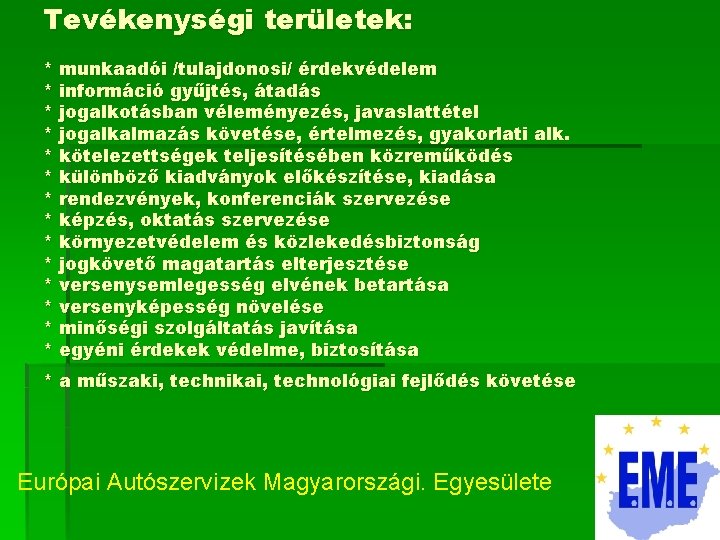 Tevékenységi területek: * munkaadói /tulajdonosi/ érdekvédelem * információ gyűjtés, átadás * jogalkotásban véleményezés, javaslattétel