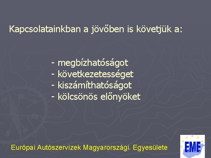 Kapcsolatainkban a jövőben is követjük a: - megbízhatóságot - következetességet - kiszámíthatóságot - kölcsönös Kapcsolatainkban a jövőben is követjük a: - megbízhatóságot - következetességet - kiszámíthatóságot - kölcsönös