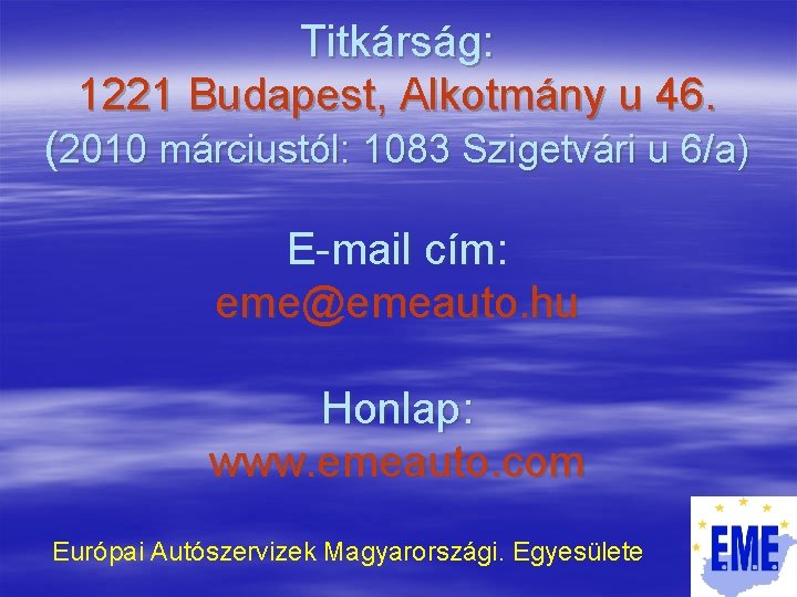 Titkárság: 1221 Budapest, Alkotmány u 46. (2010 márciustól: 1083 Szigetvári u 6/a) E-mail cím: Titkárság: 1221 Budapest, Alkotmány u 46. (2010 márciustól: 1083 Szigetvári u 6/a) E-mail cím: