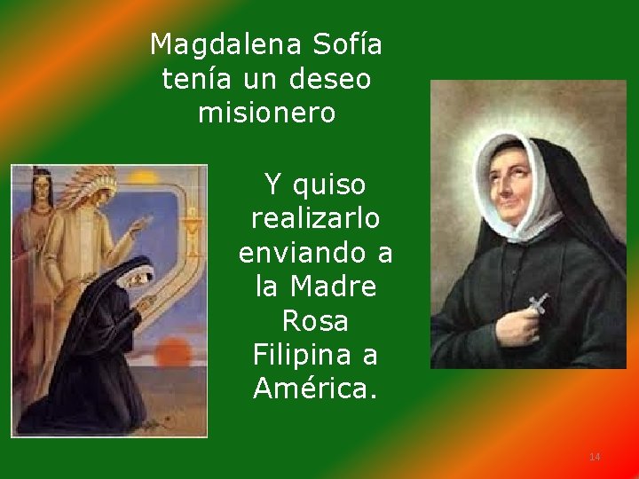 Magdalena Sofía tenía un deseo misionero Y quiso realizarlo enviando a la Madre Rosa