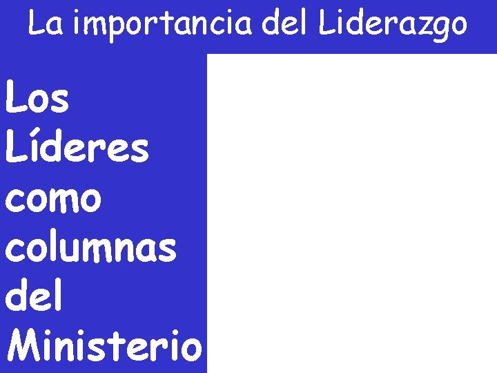 La importancia del Liderazgo Los Líderes como columnas del Ministerio 