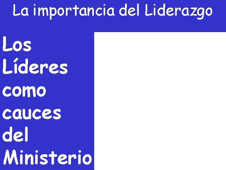 La importancia del Liderazgo Los Líderes como cauces del Ministerio 